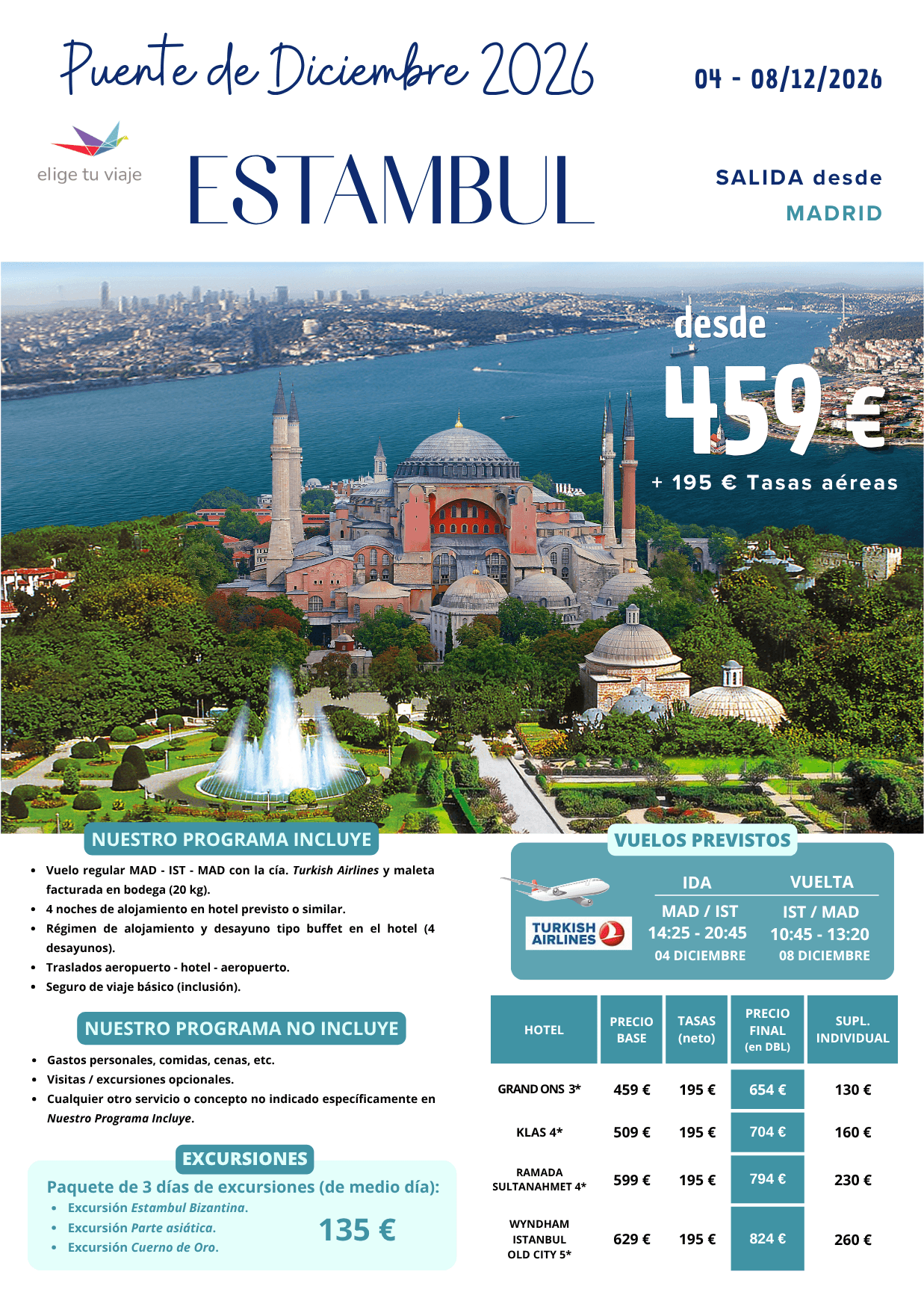 ESTAMBUL - Puente de Diciembre 2026, desde Madrid (4-8/12/2026). Incluye: vuelo regular MAD - IST - MAD con la cía. Turkish Airlines y maleta facturada en bodega (20 kg); 4 noches de alojamiento en hotel previsto o similar; régimen de alojamiento y desayuno tipo buffet en el hotel (4 desayunos); traslados aeropuerto - hotel - aeropuerto y seguro de viaje básico (inclusión), para agencias de viajes con ELIGE TU VIAJE.